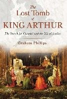 The Lost Tomb of King Arthur Phillips Graham