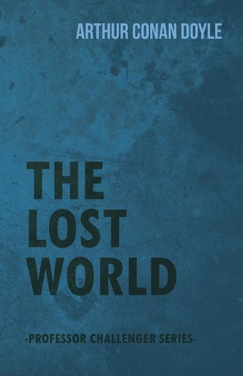 The Lost World (Professor Challenger Series) Doyle Arthur Conan