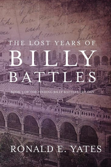 The Lost Years of Billy Battles Ronald E. Yates
