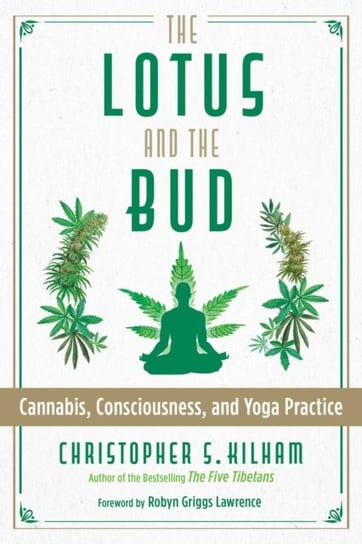 The Lotus and the Bud: Cannabis, Consciousness, and Yoga Practice Kilham Christopher S.