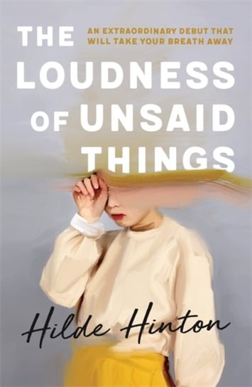 The Loudness of Unsaid Things Hilde Hinton