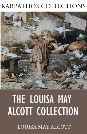 The Louisa May Alcott Collection Alcott May Louisa