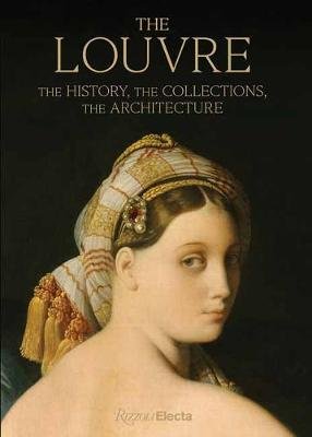 The Louvre: The History, The Collections, The Architecture Genevieve Bresc-Bautier