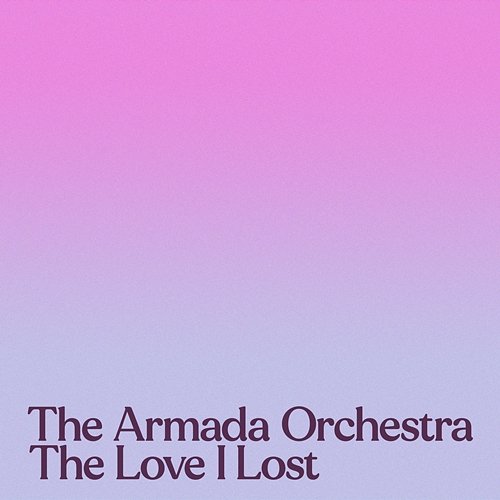 The Love I Lost The Armada Orchestra