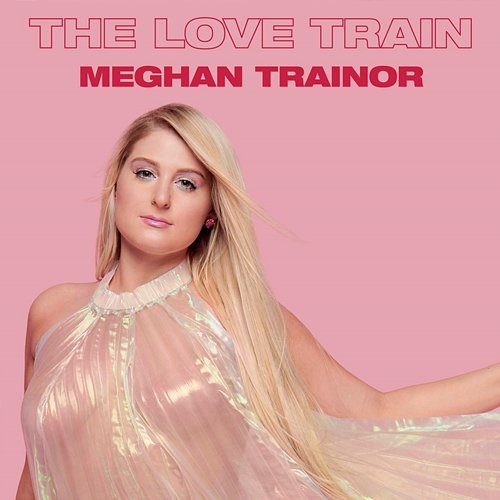 The Love Train Meghan Trainor
