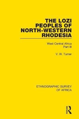 The Lozi Peoples of North-Western Rhodesia: West Central Africa Part III Taylor & Francis Ltd.