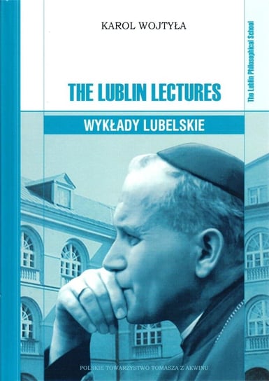 The Lublin Lectures. Wykłady lubelskie Polskie Towarzystwo Tomasza Z Akwinu
