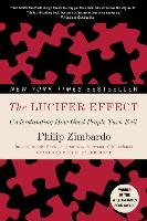 The Lucifer Effect: Understanding How Good People Turn Evil Zimbardo Philip