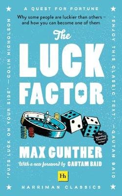 The Luck Factor: Why some people are luckier than others and how you can become one of them (Harriman Classics) Max Gunther