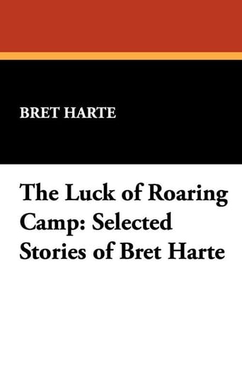 The Luck of Roaring Camp Harte Bret
