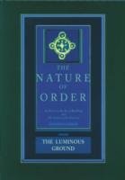 The Luminous Ground: The Nature of Order, Book 4 Alexander Christopher