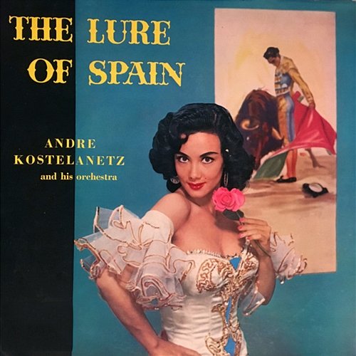 The Lure of Spain André Kostelanetz, André Kostelanetz And His Orchestra