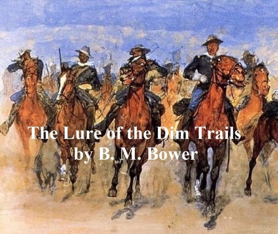 The Lure of the Dim Trails Bower B. M.
