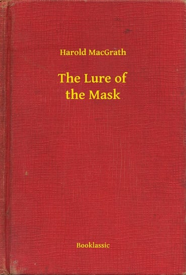 The Lure of the Mask MacGrath Harold