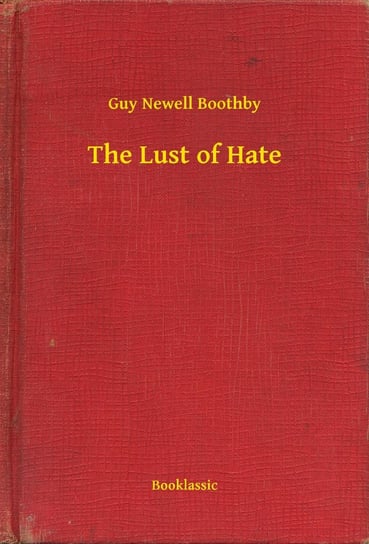 The Lust of Hate Boothby Guy Newell