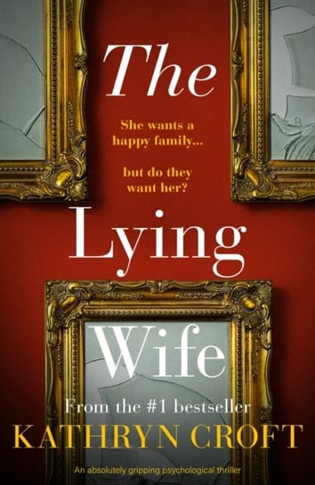The Lying Wife. An absolutely gripping psychological thriller Croft Kathryn