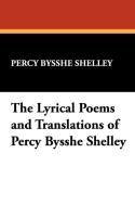 The Lyrical Poems and Translations of Percy Bysshe Shelley Shelley Percy Bysshe