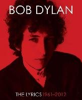 The Lyrics: 1961-2012 Dylan Bob