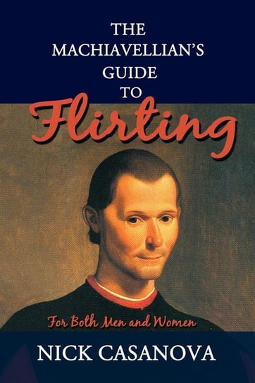 The Machiavellian's Guide to Flirting Casanova Nick