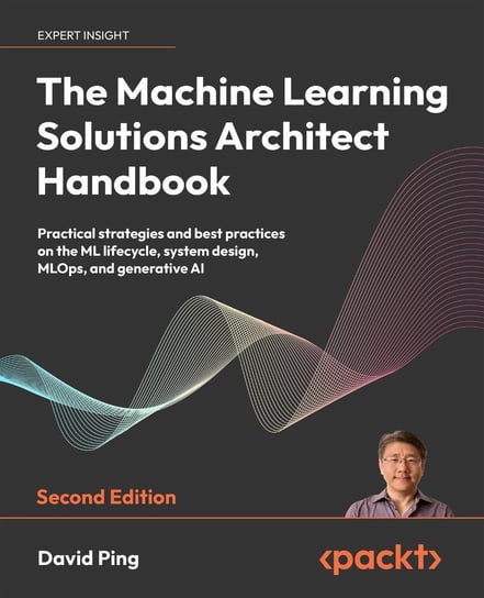 The Machine Learning Solutions Architect Handbook David Ping
