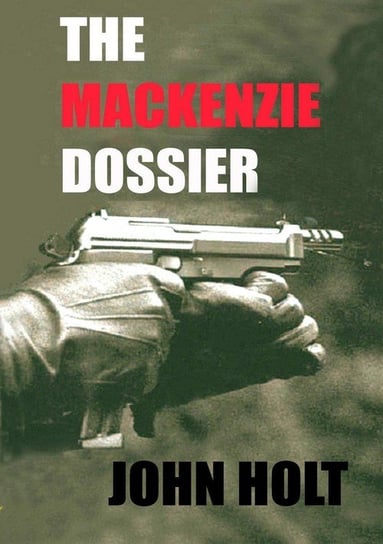 The Mackenzie Dossier Holt John