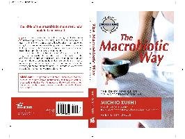 The Macrobiotic Way: The Complete Macrobiotic Lifestyle Book Kushi Michio, Blauer Stephen, Esko Wendy