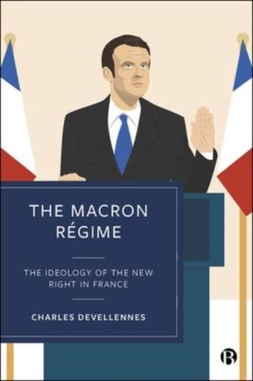 The Macron Regime: The Ideology of the New Right in France Opracowanie zbiorowe