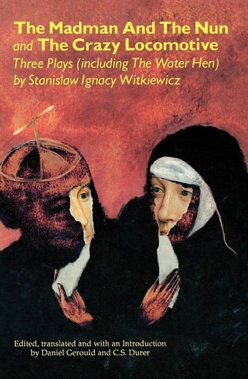 The Madman and the Nun and The Crazy Locomotive Witkiewicz Stanislaw Ignacy
