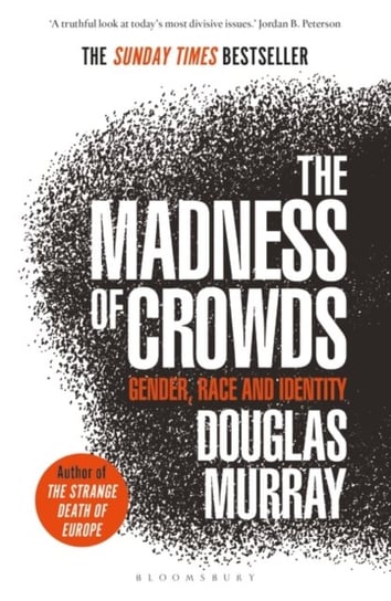 The Madness of Crowds: Gender, Race and Identity; THE SUNDAY TIMES BESTSELLER Murray Douglas