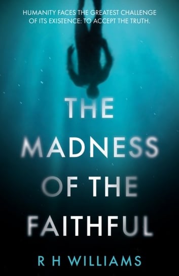 The Madness of the Faithful R. H .Williams