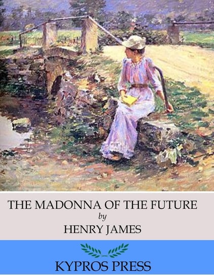 The Madonna of the Future James Henry