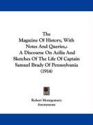 The Magazine of History, with Notes and Queries,: A Discourse on Azilia and Sketches of the Life of Captain Samuel Brady of Pennsylvania (1914) Anonymous, Montgomery Robert