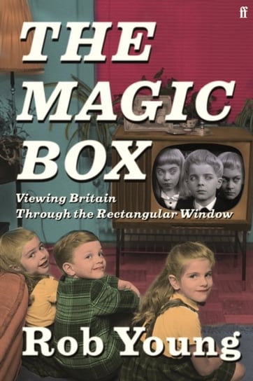 The Magic Box: Viewing Britain through the Rectangular Window Rob Young