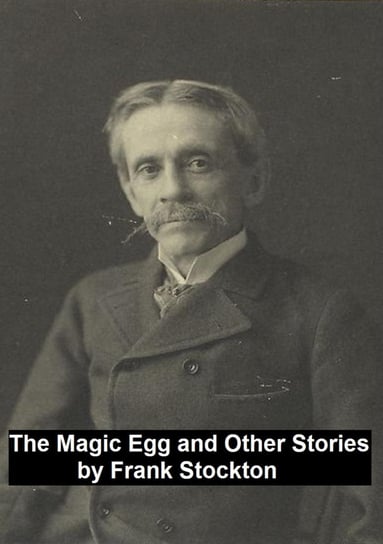 The Magic Egg and Other Stories Frank Stockton