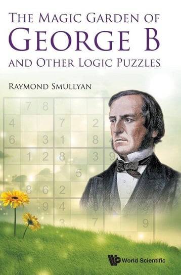 The Magic Garden of George B and Other Logic Puzzles Smullyan Raymond