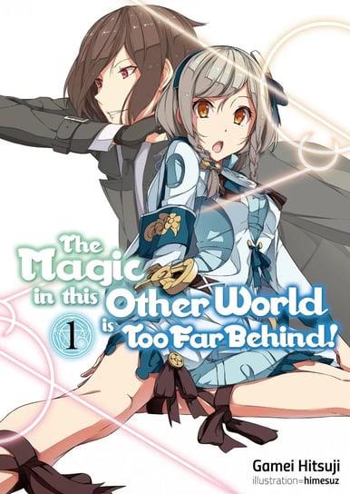 The Magic in this Other World is Too Far Behind! Volume 1 Gamei Hitsuji