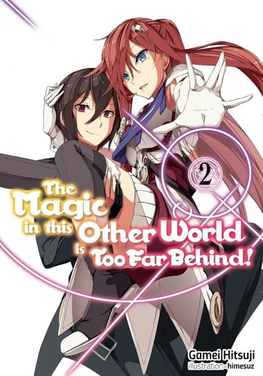 The Magic in this Other World is Too Far Behind! Volume 2 Gamei Hitsuji