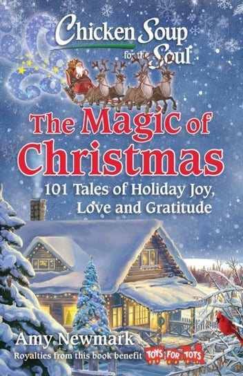 The Magic of Christmas: 101 Tales of Holiday Joy, Love and Gratitude Newmark Amy