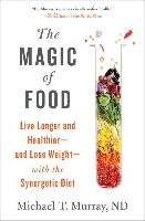 The Magic of Food: Live Longer and Healthier--And Lose Weight--With the Synergetic Diet Murray Michael T.