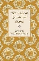 The Magic of Jewels and Charms George Frederick Kunz