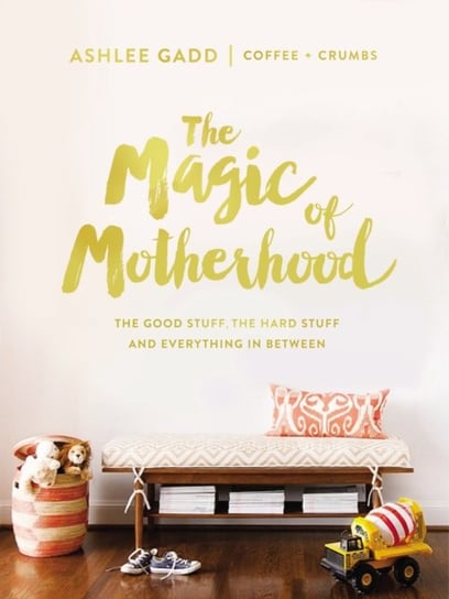 The Magic of Motherhood Gadd Ashlee