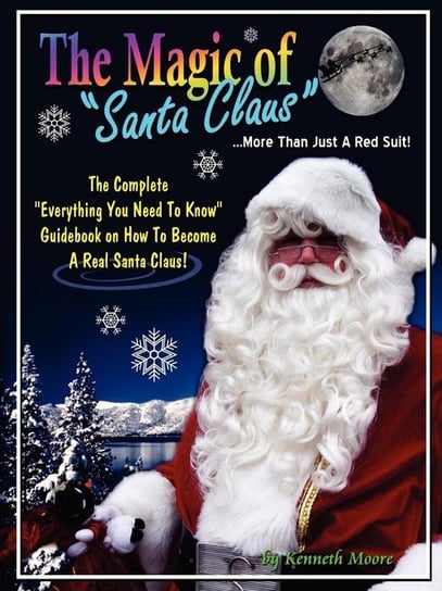 The Magic of Santa Claus More than just a Red Suit Moore Kenneth
