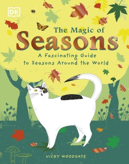 The Magic of Seasons: A Fascinating Guide to Seasons Around the World Vicky Woodgate