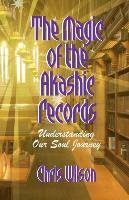 The Magic of the Akashic Records Wilson Chris Janet