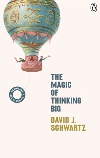 The Magic of Thinking Big: (Vermilion Life Essentials) David J. Schwartz