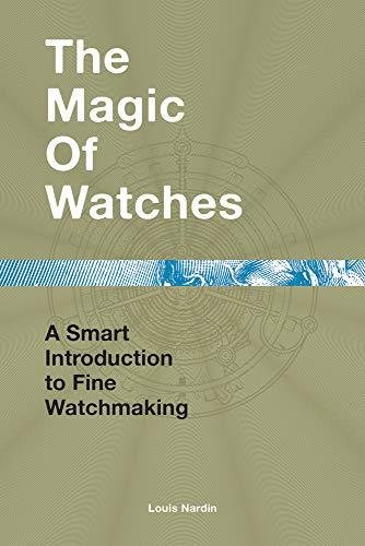 The Magic of Watches: A Smart Introduction to Fine Watchmaking Louis Nardin