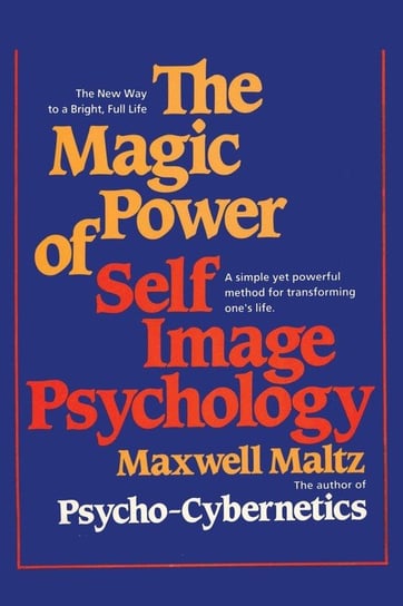 The Magic Power of Self-Image Psychology Maltz Maxwell