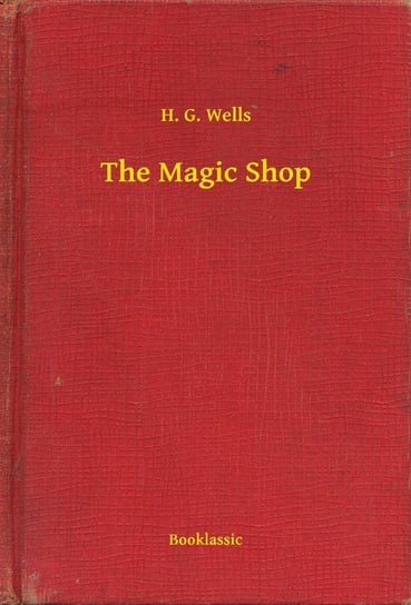 The Magic Shop Wells Herbert George