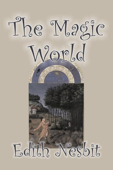 The Magic World by Edith Nesbit, Fiction, Fantasy & Magic Nesbit Edith