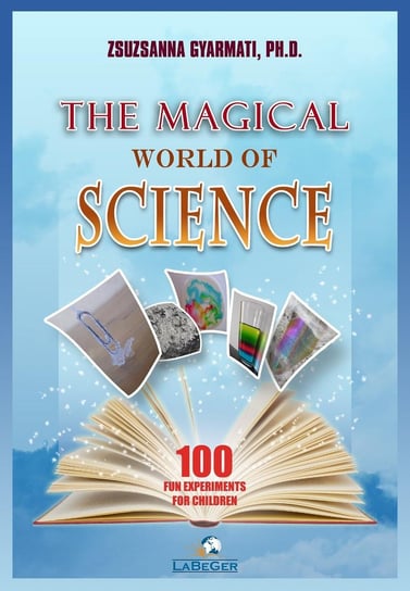 The Magical World of Science Zsuzsanna Gyarmati